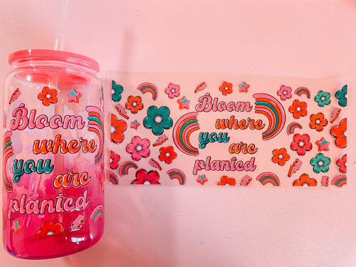 Bloom where you are planted- 16oz Glass Can Cup Wrap