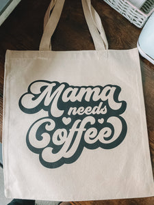 Mama needs coffee- tote