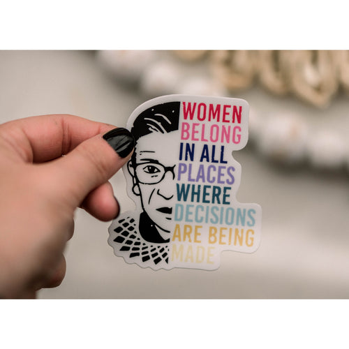 Women Belong In All Places Where Decisions Are Being Made - Sticker